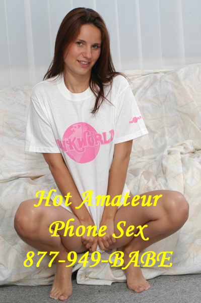 Hot Amateur Phone Sex Our real amateur girls and women are sex crazed and ready for your phone sex call! 877-949-BABE picture